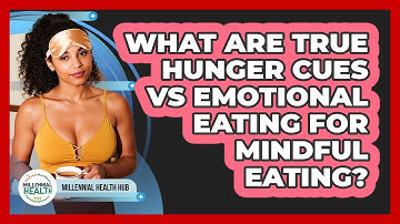 What Are True Hunger Cues Vs Emotional Eating For Mindful Eating? - Millennial Health Hub