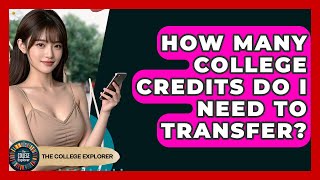How Many College Credits Do I Need To Transfer? - The College Explorer