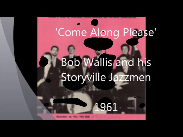 Bob Wallis and His Storyville Jazzmen - Come Along Please
