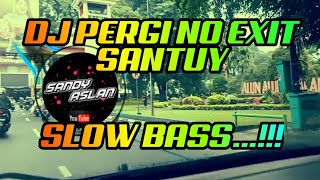 DJ PERGI NO EXIT VERSI SLOW BASS VIRAL BY Sandy Aslan