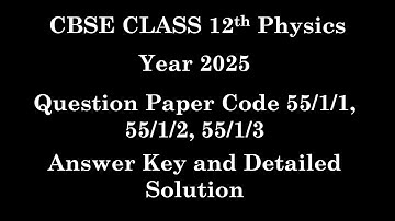 Class 12 Physics | PYQ 2025 | Paper Code 55/1/1, 55/1/2, 55/1/3 | Set 1, 2 and 3 | Fully Solved |