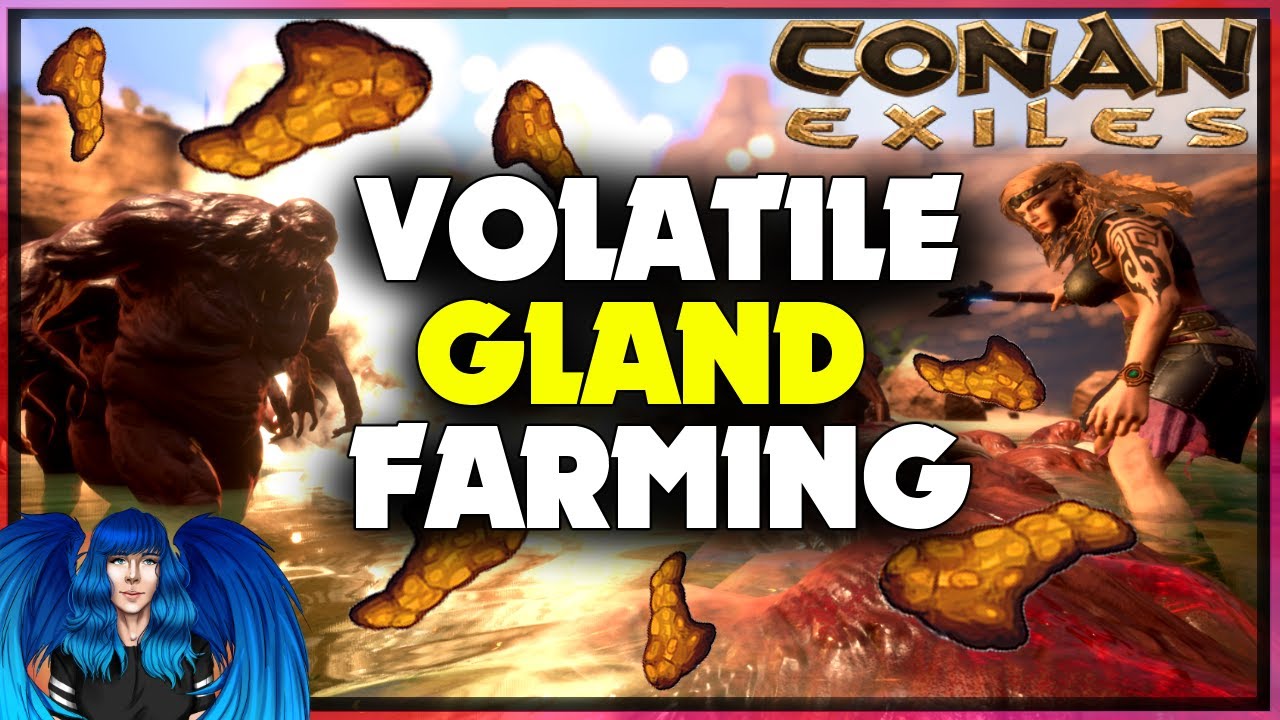 HOW TO GET LOTS OF VOLATILE GLANDS | Conan Exiles |