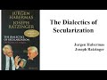 Jurgen Habermas, |The Dialectics of Secularization