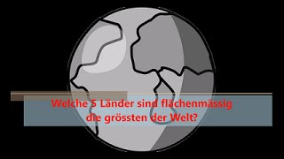 5 grössten Länder der Welt, einfach und schnell vorgestellt