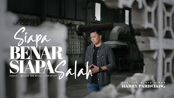 SIAPA BENAR SIAPA SALAH - HARRY PARINTANG (OFFICIAL MUSIC VIDEO 2022)