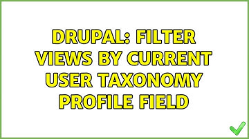 Drupal: Filter views by current user taxonomy profile field (2 Solutions!!)