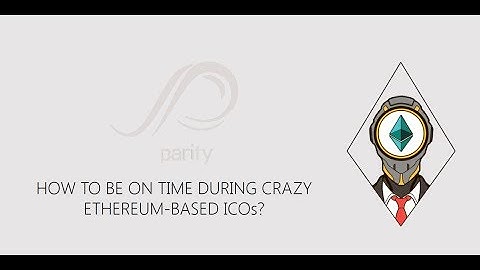 How to be on time during crazy ICOs (Parity Ethereum wallet and browser)
