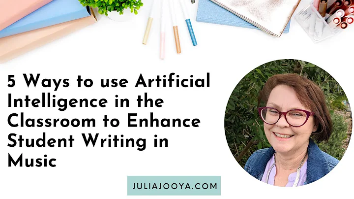 5 Ways to use Artificial Intelligence in the Classroom to Enhance Student Writing in Music