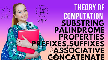 Substring, Palindrome, Properties, Prefixes,Suffixes,Associative, Concatenate| Theory of Computation