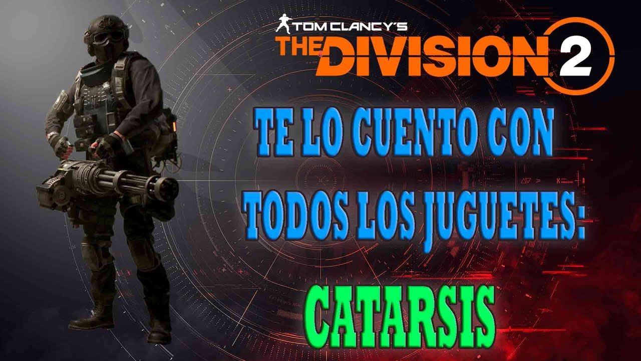 !!The Division 2!! TE LO CUENTO CON TODOS LOS JUGUETES: CATARSIS