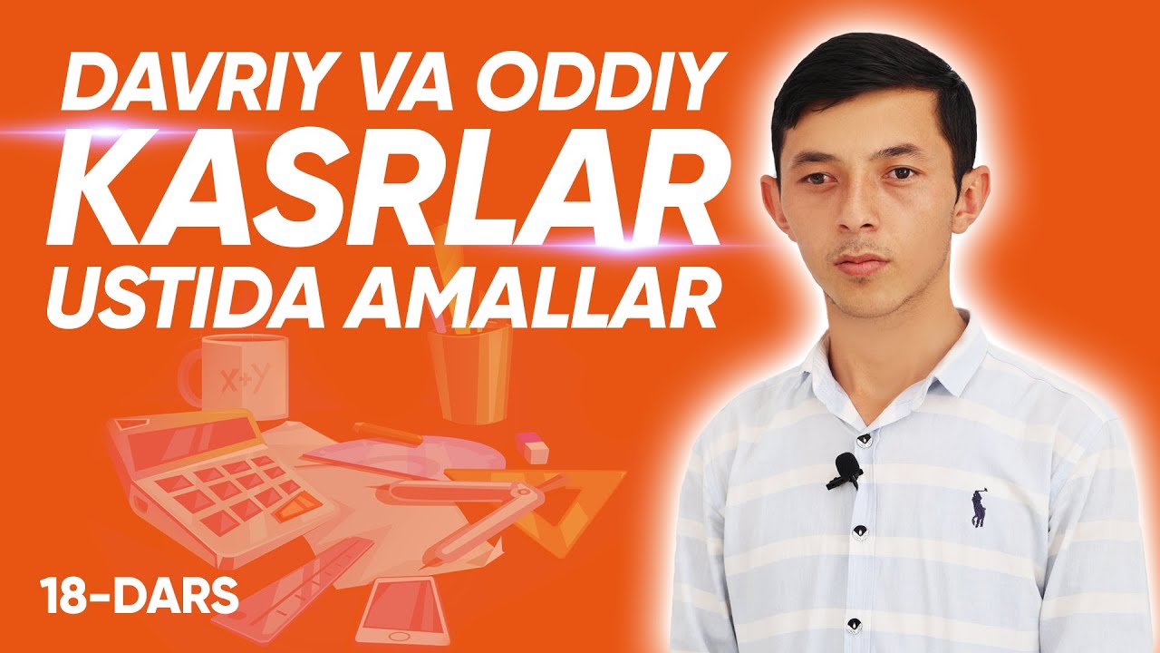 Majburiy fanlar | Matematika | Davriy va oddiy kasrlar ustida amallar | 18-dars