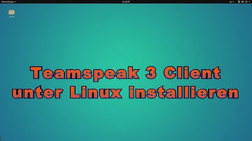 Tutorial - Teamspeak 3 Client unter Linux installieren [GER/DE]