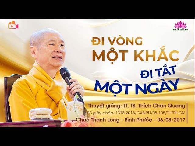 Outline Video Đi Vòng Một Khắc Đi Tắt Một Ngày - TT TS THÍCH CHÂN QUANG
