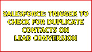 Salesforce: Trigger to check for duplicate contacts on lead conversion (2 Solutions!!)