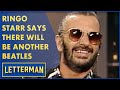 Ringo Starr Says There Will Be Another Beatles | Letterman