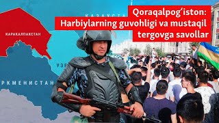 Qoraqalpog‘iston: Harbiylarning guvohligi va mustaqil tergovga savollar