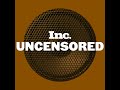 Inc. Uncensored is Back!