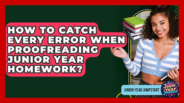 How To Catch Every Error When Proofreading Junior Year Homework? - Junior Year Jumpstart