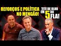 REFORÇOS, CONTRATAÇÕES E POLÍTICA NO MENGÃO! TITE QUER 5 DO FLAMENGO! ESTREIA NO CARIOCA!