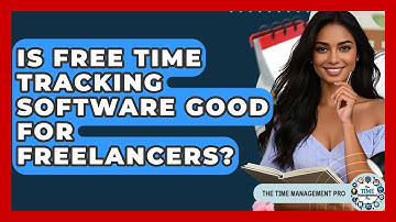 Is Free Time Tracking Software Good For Freelancers? - The Time Management Pro