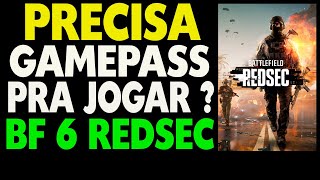 You need Game Pass to play BF Battlefield 6 Redsec.