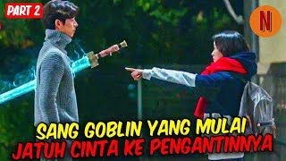 SANG GOBLIN YANG MULAI JATUH CINTA KE PENGANTINNYA‼️ - Part 2