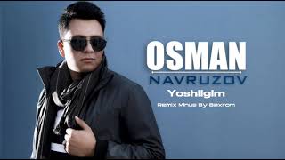Osman Nauruzov - Yoshligim Remix (Minus by Dj Baxrom)