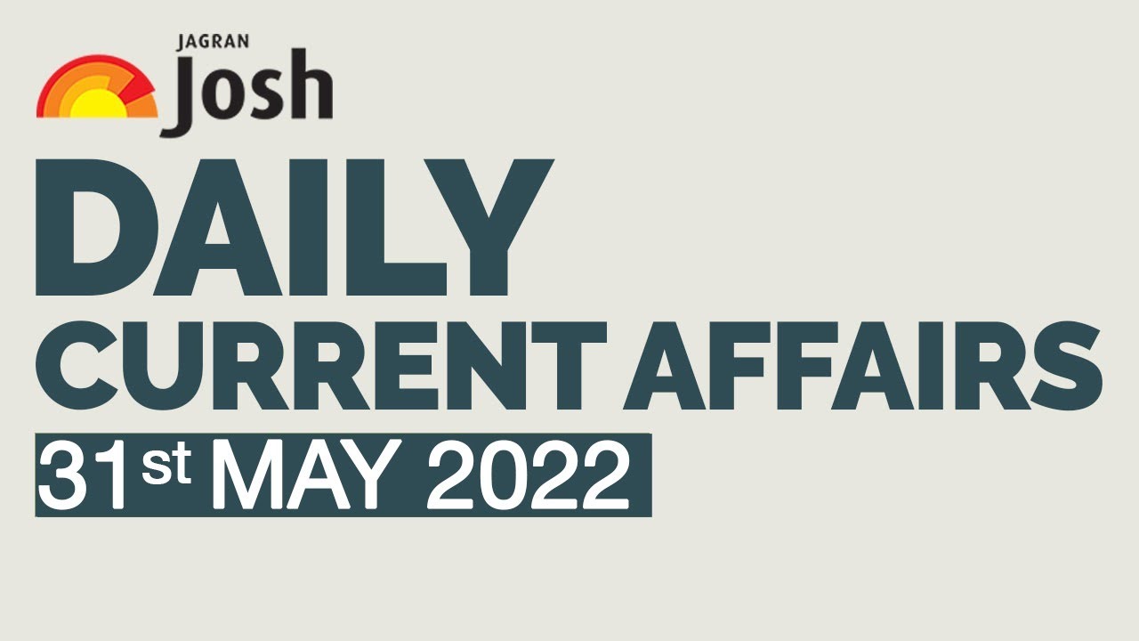 Current Affairs 2022 | May 31 2022 | Current Affairs In Hindi
