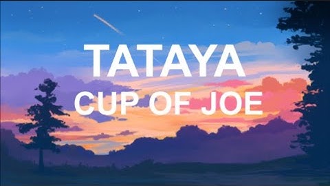 Tataya - Cup of Joe LYRICS