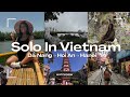 Solo Travel in Vietnam 🇻🇳 What I did, ate & experienced!