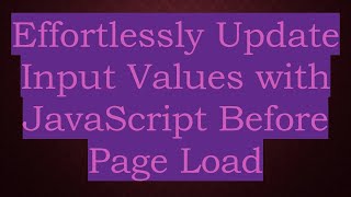 Effortlessly Update Input Values with JavaScript Before Page Load