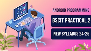 Android Programming Resources | BSCIT Practical 2 (New Syllabus 24-25) 📱🎨