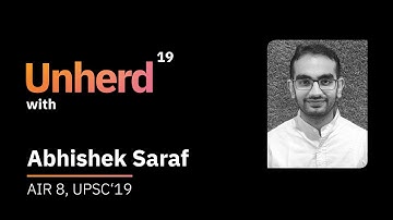 UNHERD: "I cleared UPSC17, got IDAS and then resigned in 15 days" | Abhishek Saraf, AIR 8, UPSC 2019