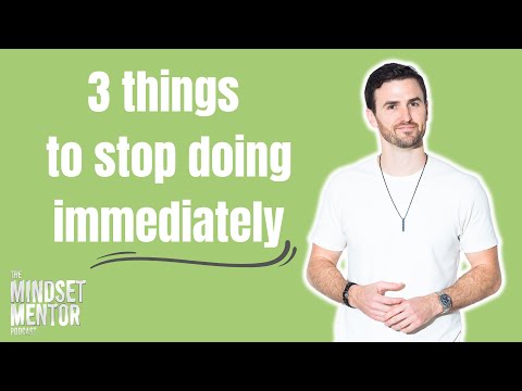 3 Things to STOP doing Immediately | The Mindset Mentor Podcast
