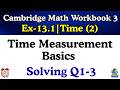 Cambridge Math Workbook 3 | Time-2 (Ex 13.1) | Q1-3 | Time Measurement