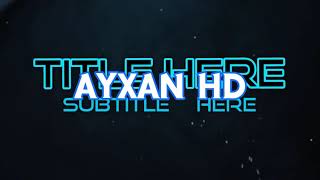 Yeni Ayxan Hd Introsu