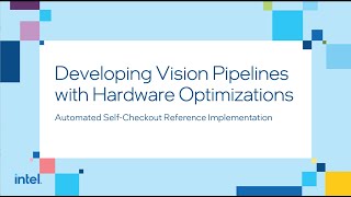Accelerate the design and development of vision-enabled Self-Checkout solutions.