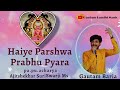 Haiye parshwa prabhu pyaraparasnath song arham group  gautam baria 108 parshawanath bhagwan song