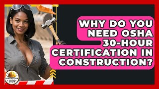Why Do You Need OSHA 30-hour Certification In Construction - Construction Jobs