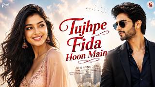 Tujhpe Fida Hoon Main 💖 New Romantic Song 2026 | Trending Love Song | Latest Hindi Love Song