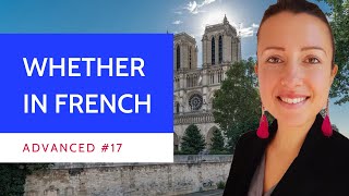 Advanced #17 How to translate Whether in French language? Phrases with QUE