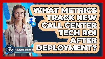 What Metrics Track New Call Center Tech ROI After Deployment?