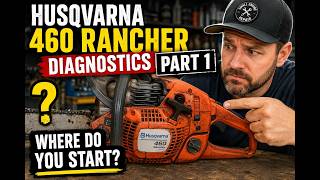 Husqvarna 460 Rancher Diagnostics Part 1: Where Do You Start