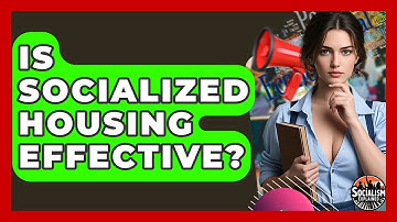 Is Socialized Housing Effective? - Socialism Explained