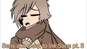 Sans AUs react to Ink Sans Pt. 3 ||GC|| ||~Read Description~||