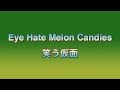 Eye Hate Melon Candies - 笑う仮面