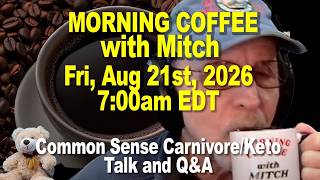 MORNING COFFEE with MITCH - Common Sense Talk. Fri, Aug 21st, 2026, 7am EDT