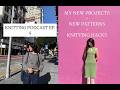 Knitting Podcast 4: New Projects and test knits + knitting life hacks