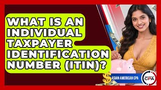 What Is An Individual Taxpayer Identification Number (ITIN)? - Asian American CPA