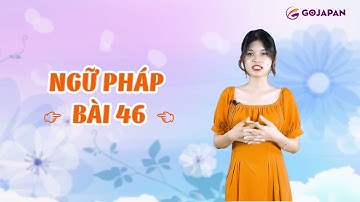 Ngữ pháp n4 bài 46 - Gojapan